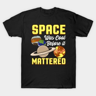 Cute & Funny Space Was Cool Before It Mattered Pun T-Shirt